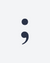 Semicolon